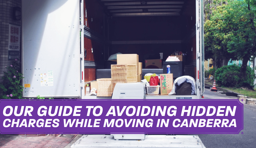 Our Guide to Avoiding Hidden Charges While Moving in Canberra