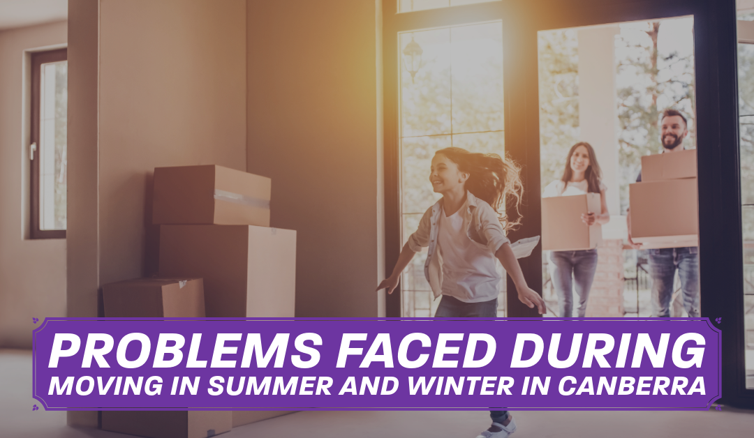 Problems Faced During Moving in Summer and Winter in Canberra