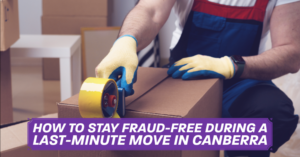 How to Stay Fraud-Free During a Last-Minute Move in Canberra