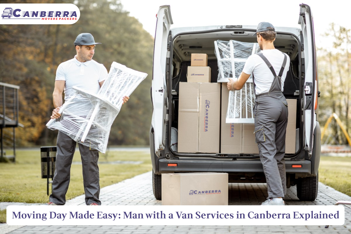 Moving Day Made Easy: Man with a Van Services in Canberra Explained